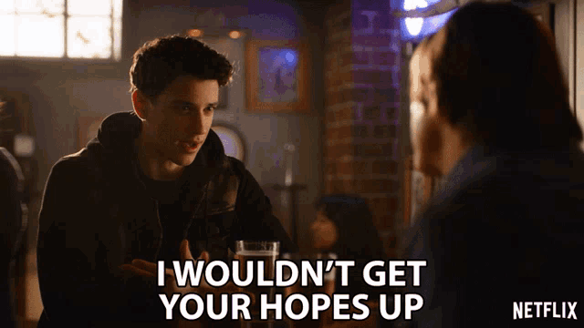 a netflix ad shows a man talking to a woman and says i wouldn t get your hopes up
