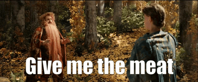 a man with a beard is talking to another man with the words " give me the meat " on the bottom
