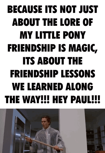 a poster that says because its not just about the lore of my little pony