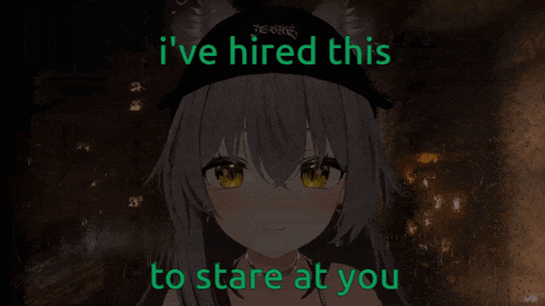 a picture of an anime girl with the words i 've hired this to stare at you
