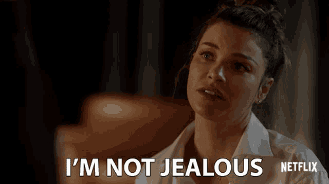 a woman says " i 'm not jealous " in a netflix ad