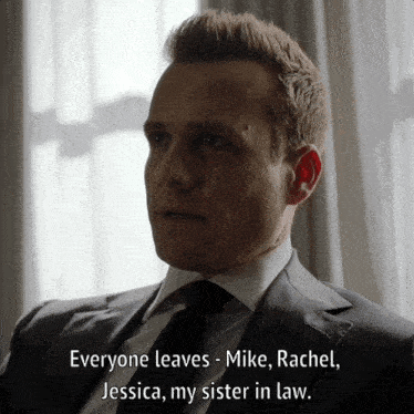 a man in a suit and tie says everyone leaves mike and rachel jessica my sister in law