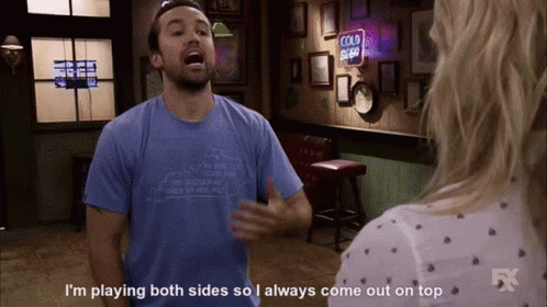 Its Always Sunny In Philadelphia Playing Both Sides GIF - Its Always Sunny In Philadelphia Playing Both Sides I Always Come Out On Top GIFs