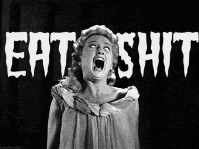 a black and white photo of a woman screaming with the words `` eat shit '' written in white letters .