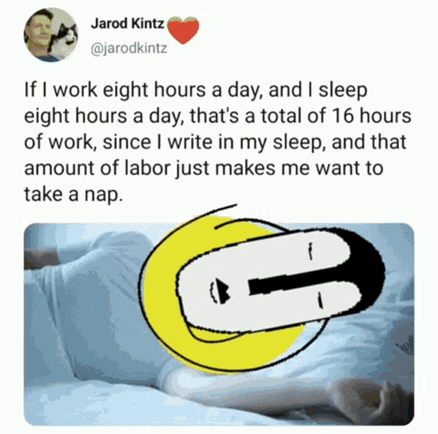 a cartoon of a man sleeping with the words " if i work eight hours a day and i sleep eight hours a day
