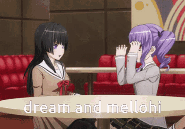two anime girls are sitting at a table with the words dream and mellohi written on it