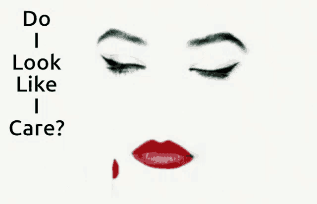 a picture of a woman 's face with the words " do i look like i care " below it