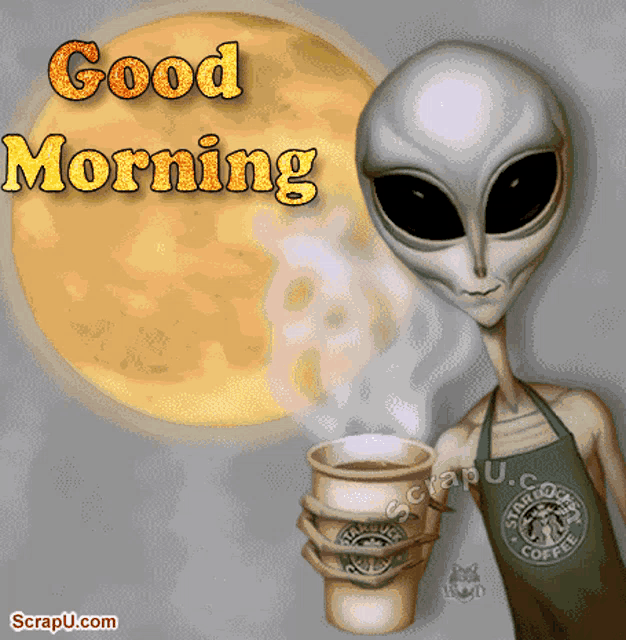 a cartoon of an alien holding a cup of starbucks coffee says good morning