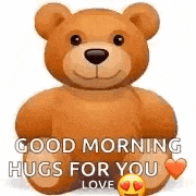 a teddy bear with the words `` good morning hugs for you love '' on it .