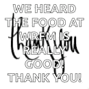 we heard the food at wrfm is really good . thank you !