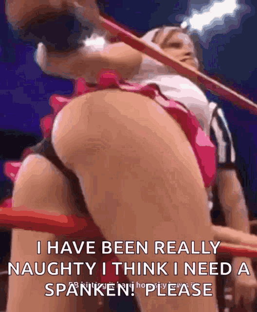 a woman in a wrestling ring with the words i have been really naughty i think i need a spanken