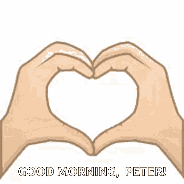 a pair of hands making a heart shape with the words `` good morning , peter '' written below them .