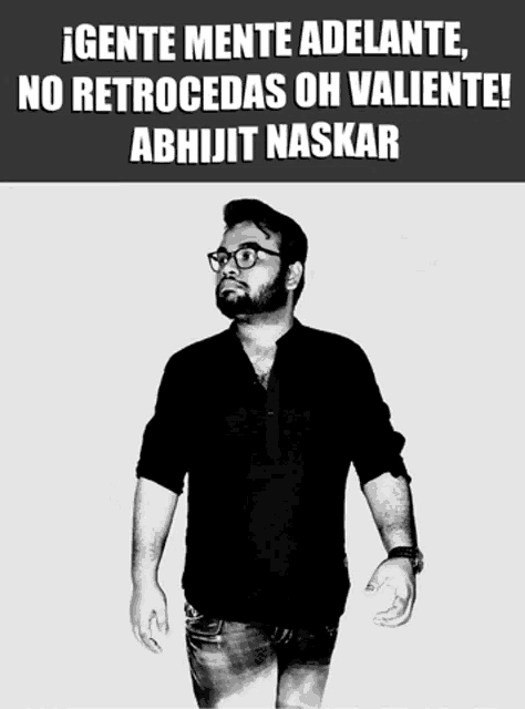 a black and white photo of a man with glasses and the caption gente mente adelante no retrocedas oh valiente abhijit naskar