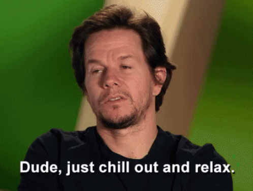 Mark Wahlberg Dude Just Chill Out And Relax GIF - Mark Wahlberg Dude Just Chill Out And Relax Calm Down GIFs