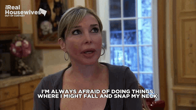 a woman says i 'm always afraid of doing things where i might fall