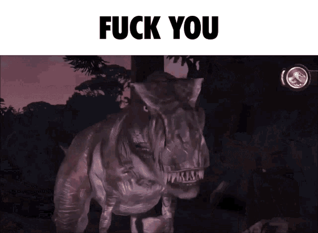 a picture of a t-rex with the words fuck you below it