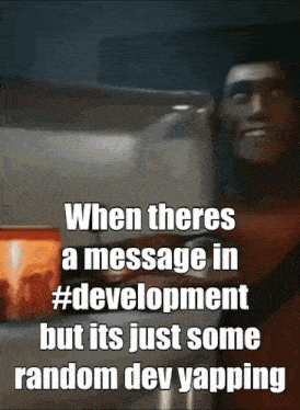 a meme that says when theres a message in development but its just some random dev yapping