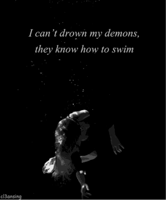 a black and white photo of a person in the water with the words i can 't drown my demons