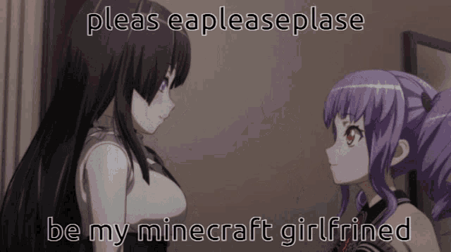 a picture of two anime girls with the caption pleas eapleaseplease be my minecraft girlfriended