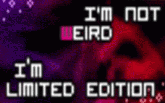 I Am Not Weird Limited Edetion GIF - I Am Not Weird Limited Edetion GIFs