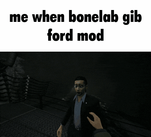 a meme that says ' me when bonelab gib ford mod ' at the top