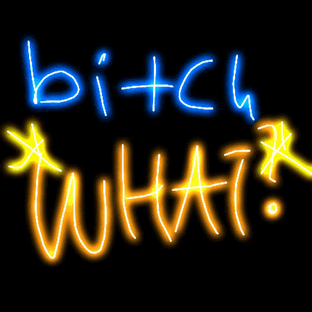 a neon sign that says " bitch what " on a black background