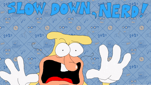 a cartoon character is screaming in front of a blue background that says " slow down nerd "