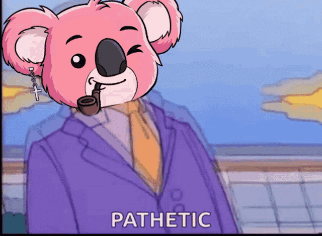 a cartoon of a pink koala wearing a suit and tie smoking a pipe with the words pathetic below it
