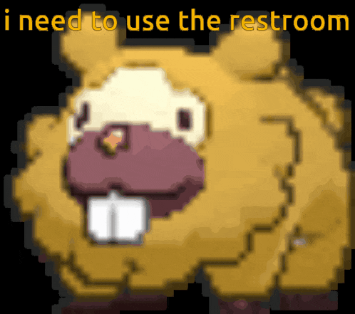 a pixel art of a beaver with the words " i need to use the restroom " above it