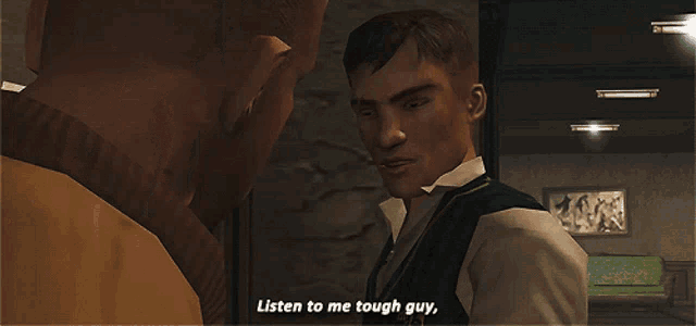 a man in a video game is talking to another man and says listen to me tough guy