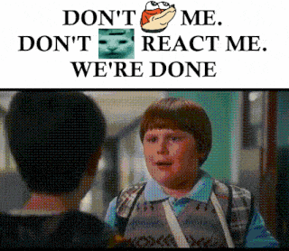 a picture of a boy talking to another boy with the words " don t me don t react me we 're done "