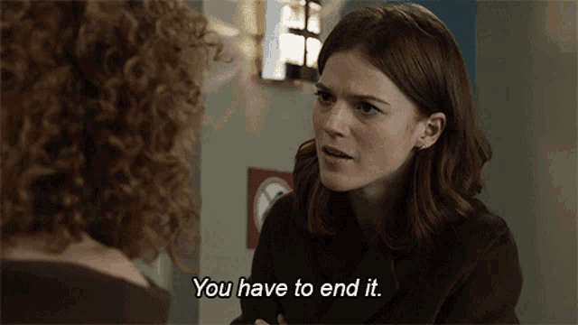 You Have To End It Maia Rindell GIF - You Have To End It Maia Rindell Rose Leslie GIFs