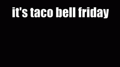Taco Bell Friday GIF - Taco Bell Friday GIFs