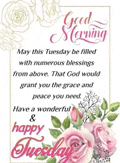 may this tuesday be filled with numerous blessings from above that god would grant you the grace and peace you need