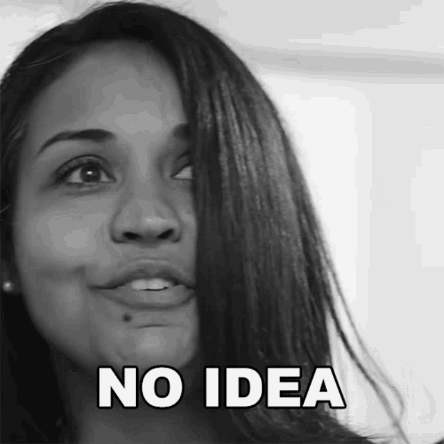 a black and white photo of a woman with the words " no idea " below her