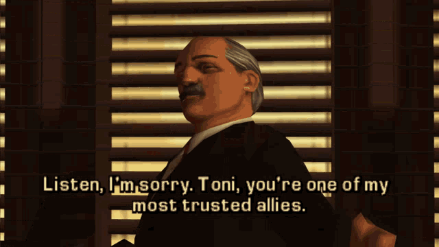 a man in a suit says listen i 'm sorry toni you are one of my most trusted allies