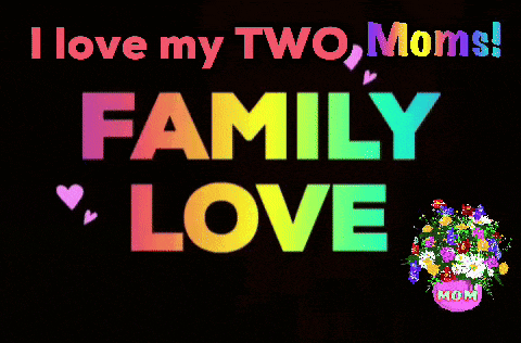 a colorful sign that says " i love my two moms "