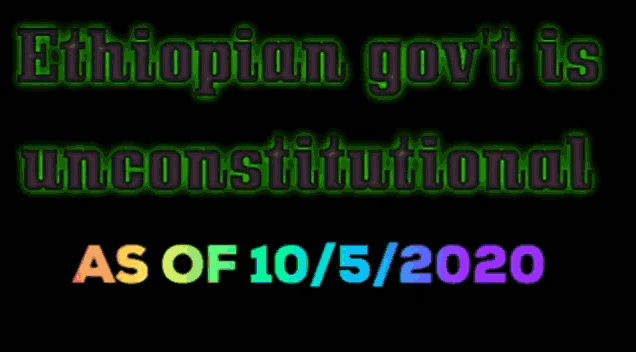 a poster that says ethiopian govt is unconstitutional as of 10/5/2020