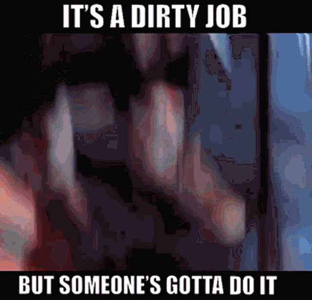 Its A Dirty Job But Someones Gotta Do It GIF - Its A Dirty Job But Someones Gotta Do It Faith No More GIFs