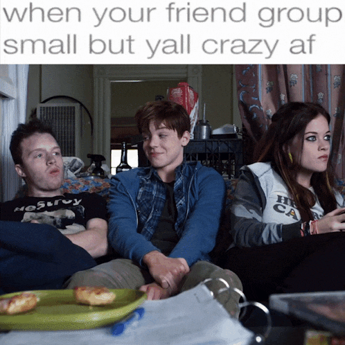 a group of people sitting on a couch with a caption that says when your friend group small but yall crazy af