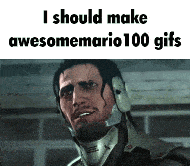 a picture of a man with the words i should make awesome mario 100 gifs