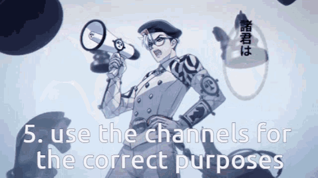 a picture of a man holding a megaphone with the words " use the channels for the correct purposes " below him
