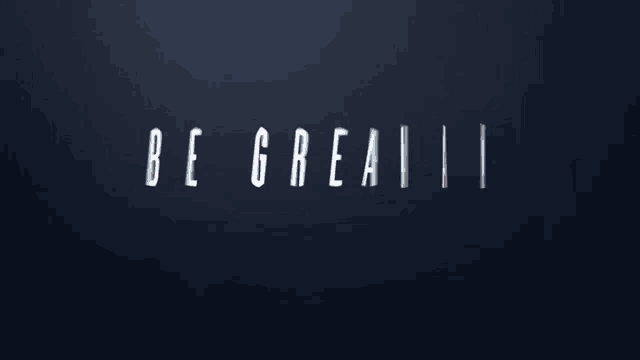 a dark blue background with the words be greater