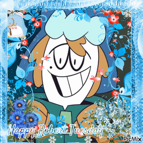 a picture of a cartoon character with flowers and the words happy robert tuesday