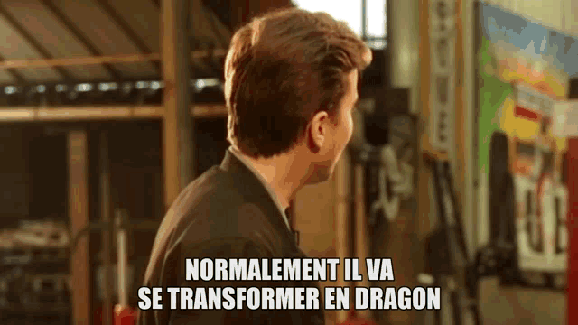 a man says normalement il va se transformer en dragon