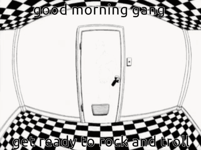 a black and white drawing of a man standing in front of a door with the words good morning gang get ready to rock and troll