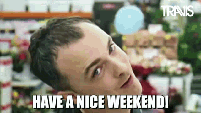 a man says have a nice weekend in front of a flower shop