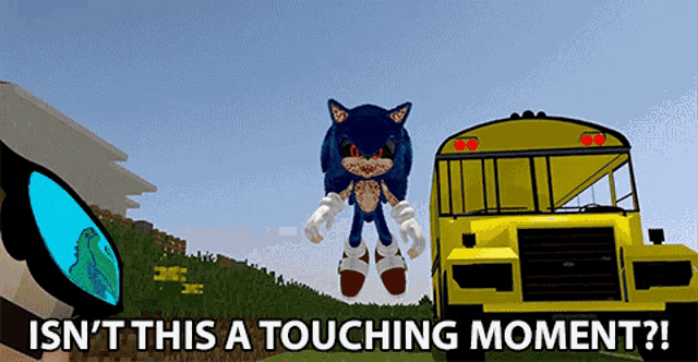 a cartoon of sonic the hedgehog and a yellow school bus with the words isn t this a touching moment