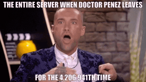 a man in a blue suit says " the entire server when doctor penez leaves for the 4,206,941th time "