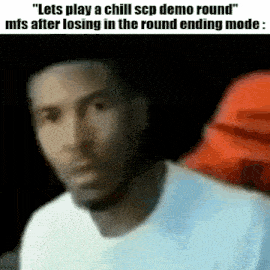 a man is playing a chill scp demo round mfs after losing in the round ending mode in a video game .